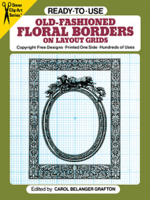 Ready-to-Use Old-Fashioned Floral Borders on Layout Grids by Carol Belanger Grafton, 9780486259390