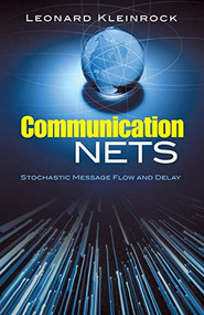 Communication Nets (Stochastic Message Flow and Delay) by Leonard Kleinrock, 9780486458809
