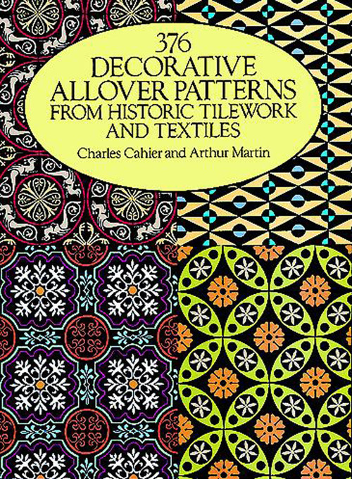 376 Decorative Allover Patterns from Historic Tilework and Textiles by Charles Cahier, Arthur Martin, 9780486261461