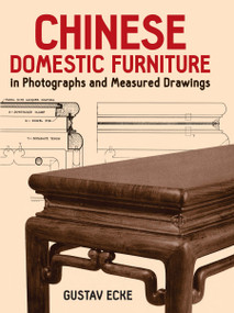 Chinese Domestic Furniture in Photographs and Measured Drawings by Gustav Ecke, 9780486251714