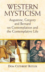 Western Mysticism (Augustine, Gregory, and Bernard on Contemplation and the Contemplative Life) by Dom Cuthbert Butler, 9780486431420
