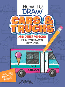How to Draw Cars and Trucks and Other Vehicles (Step-by-Step Drawings!) by Barbara Soloff Levy, 9780486469652