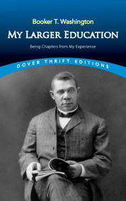 My Larger Education (Being Chapters from My Experience) by Booker T. Washington, 9780486493183