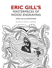 Eric Gill's Masterpieces of Wood Engraving (Over 250 Illustrations) by Eric Gill, David A. Beronä, 9780486482057