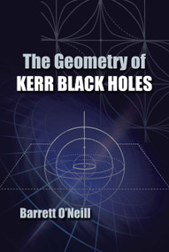 The Geometry of Kerr Black Holes by Barrett O'Neill, 9780486493428
