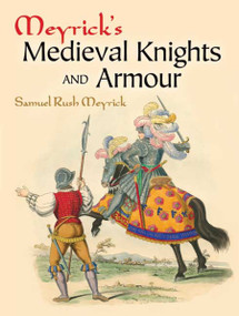 Meyrick's Medieval Knights and Armour by Samuel Rush Meyrick, 9780486457512