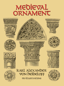 Medieval Ornament (950 Illustrations) by Karl Alexander von Heideloff, 9780486285788