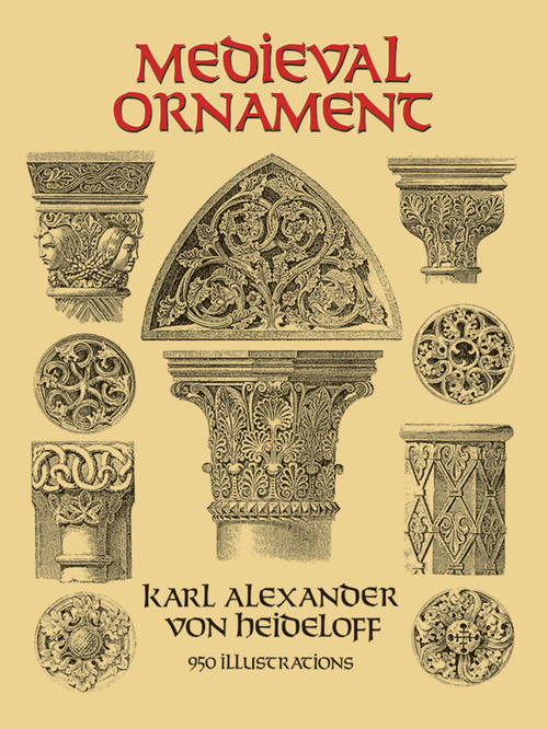 Medieval Ornament (950 Illustrations) by Karl Alexander von Heideloff, 9780486285788