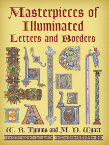 Masterpieces of Illuminated Letters and Borders by W. R. Tymms, M. D. Wyatt, 9780486447841