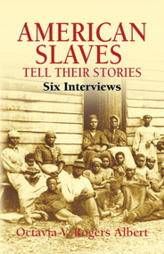 American Slaves Tell Their Stories (Six Interviews) by Octavia V. Rogers Albert, 9780486441900