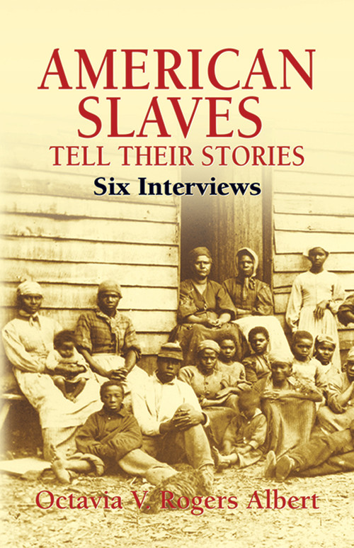 American Slaves Tell Their Stories (Six Interviews) by Octavia V. Rogers Albert, 9780486441900