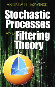 Stochastic Processes and Filtering Theory by Andrew H. Jazwinski, 9780486462745