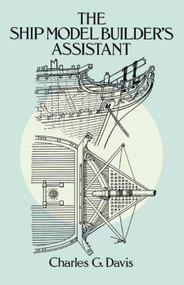 The Ship Model Builder's Assistant by Charles G. Davis, 9780486255842