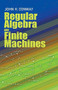 Regular Algebra and Finite Machines by John Horton Conway, 9780486485836