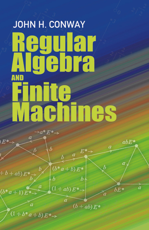 Regular Algebra and Finite Machines by John Horton Conway, 9780486485836