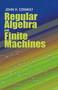 Regular Algebra and Finite Machines by John Horton Conway, 9780486485836