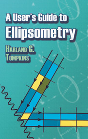 A User's Guide to Ellipsometry by Harland G. Tompkins, 9780486450285