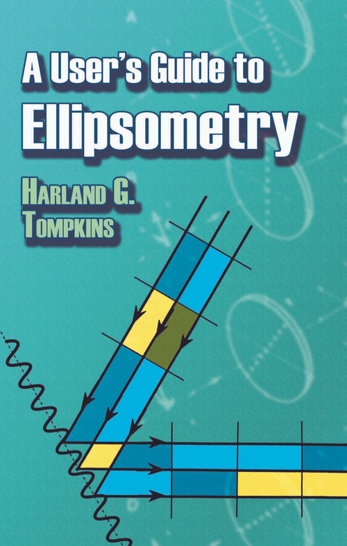 A User's Guide to Ellipsometry by Harland G. Tompkins, 9780486450285