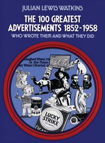 The 100 Greatest Advertisements 1852-1958 (Who Wrote Them and What They Did) by Julian Watkins, 9780486205403