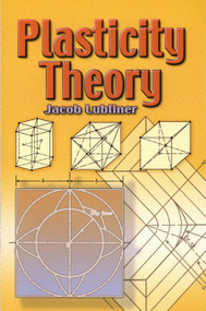 Plasticity Theory by Jacob Lubliner, 9780486462905