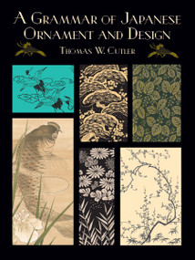 A Grammar of Japanese Ornament and Design by Thomas W. Cutler, 9780486429762
