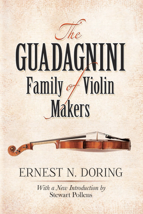 The Guadagnini Family of Violin Makers by Ernest N. Doring, Stewart Pollens, 9780486497969