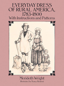 Everyday Dress of Rural America, 1783-1800 (With Instructions and Patterns) by Merideth Wright, 9780486273204