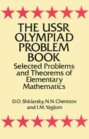 The USSR Olympiad Problem Book (Selected Problems and Theorems of Elementary Mathematics) by D. O. Shklarsky, N. N. Chentzov, I. M. Yaglom, 9780486277097