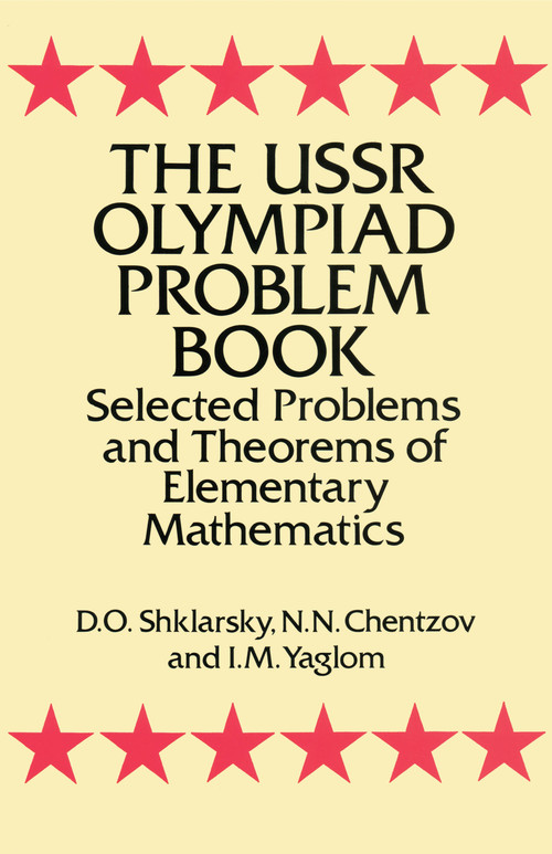The USSR Olympiad Problem Book (Selected Problems and Theorems of Elementary Mathematics) by D. O. Shklarsky, N. N. Chentzov, I. M. Yaglom, 9780486277097