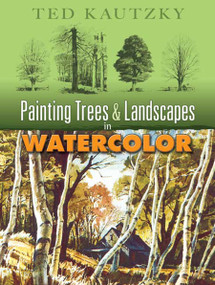 Painting Trees and Landscapes in Watercolor by Ted Kautzky, 9780486456973