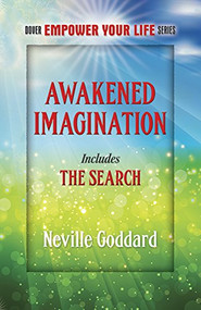 Awakened Imagination (Includes The Search) by Neville Goddard, 9780486780412