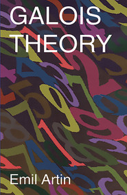 Galois Theory (Lectures Delivered at the University of Notre Dame by Emil Artin (Notre Dame Mathematical Lectures, Number 2)) by Emil Artin, Arthur N. Milgram, 9780486623429