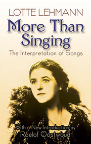 More Than Singing (The Interpretation of Songs) by Lotte Lehmann, Roelof Oostwoud, 9780486498027