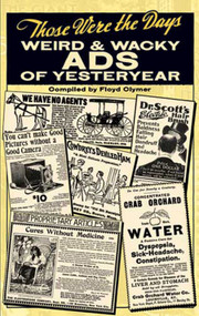 Those Were the Days: Weird and Wacky Ads of Yesteryear by Floyd Clymer, Paul Dickson, 9780486472423