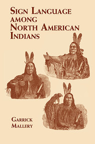 Sign Language Among North American Indians by Garrick Mallery, 9780486419480
