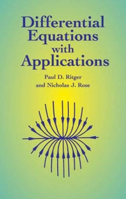 Differential Equations with Applications by Paul D. Ritger, Nicholas J. Rose, 9780486411545