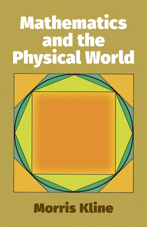 Mathematics and the Physical World by Morris Kline, 9780486241043
