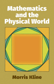 Mathematics and the Physical World by Morris Kline, 9780486241043