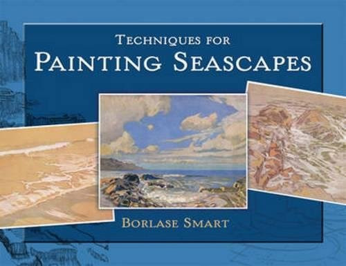 Techniques for Painting Seascapes by Borlase Smart, 9780486476995