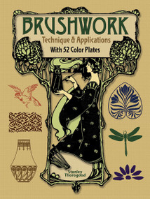 Brushwork Technique and Applications (With 52 Color Plates) by Stanley Thorogood, 9780486797328