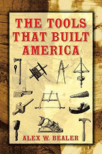The Tools that Built America by Alex W.  Bealer, 9780486437538
