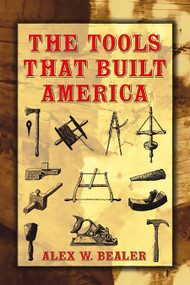 The Tools that Built America by Alex W.  Bealer, 9780486437538