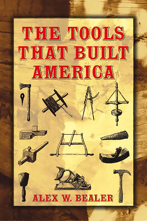 The Tools that Built America by Alex W.  Bealer, 9780486437538