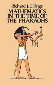 Mathematics in the Time of the Pharaohs by Richard J. Gillings, 9780486243153
