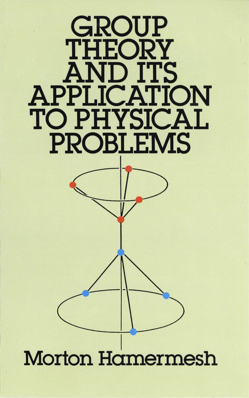 Group Theory and Its Application to Physical Problems by Morton Hamermesh, 9780486661810