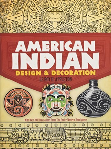 American Indian Design and Decoration by Le Roy H. Appleton, 9780486227047