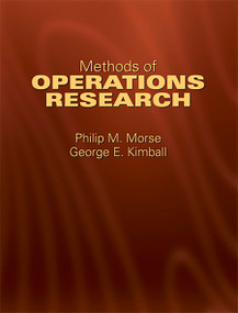 Methods of Operations Research by Philip M. Morse, George E. Kimball, Saul I. Gass, 9780486432342