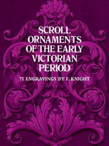 Scroll Ornaments of the Early Victorian Period (71 Engravings) by F. Knight, 9780486235967