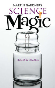 Martin Gardner's Science Magic (Tricks and Puzzles) by Martin Gardner, 9780486476575
