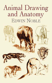 Animal Drawing and Anatomy by Edwin Noble, 9780486423128